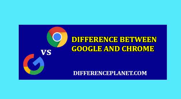 differences between Google and Chrome